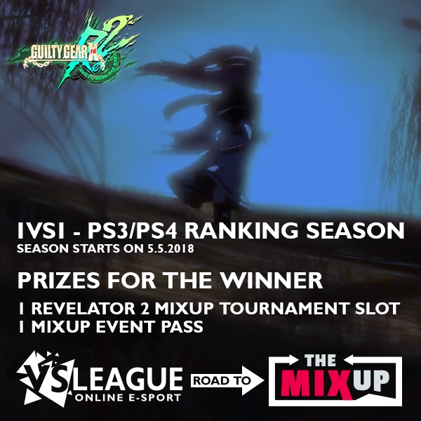 VSLeague - RANKING SEASON (1VS1 – PS3/PS4) GUILTY GEAR XRD REVELATOR 2 : ROAD TO THE MIXUP !